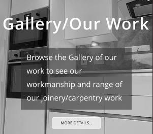 Gallery/Our Work Browse the Gallery of our work to see our workmanship and range of our joinery/carpentry work MORE DETAILS…