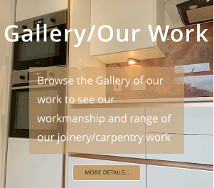 Gallery/Our Work Browse the Gallery of our work to see our workmanship and range of  our joinery/carpentry work MORE DETAILS…